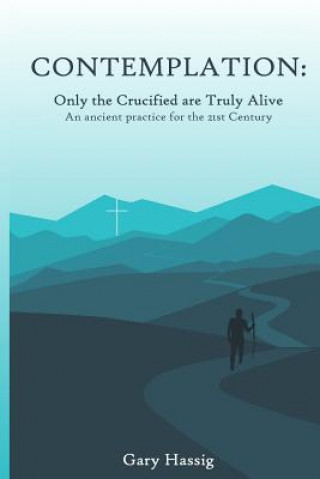 Carte Contemplation: Only the Crucified are Truly Alive Gary Michael Hassig