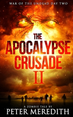 Könyv The Apocalypse Crusade 2 War of the Undead Day 2: A Zombie Tale by Peter Meredith Peter Meredith