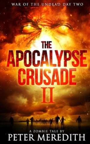 Książka The Apocalypse Crusade 2 War of the Undead Day 2: A Zombie Tale by Peter Meredith Peter Meredith