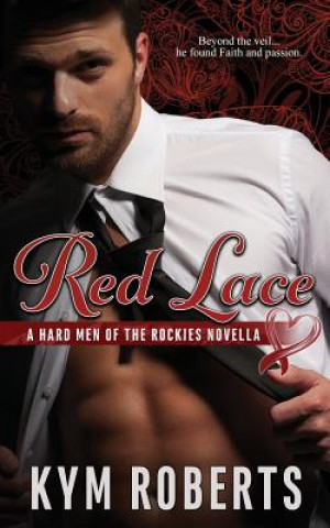 Kniha Red Lace: A Hard Men of the Rockies Novella Kym Roberts