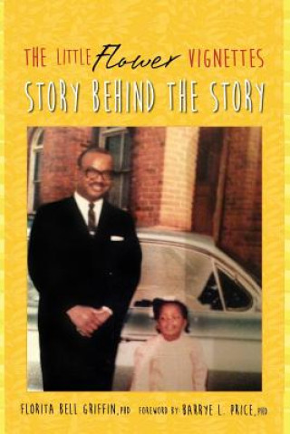 Kniha The Little Flower Vignettes: Story Behind the Story Florita Bell Griffin Phd