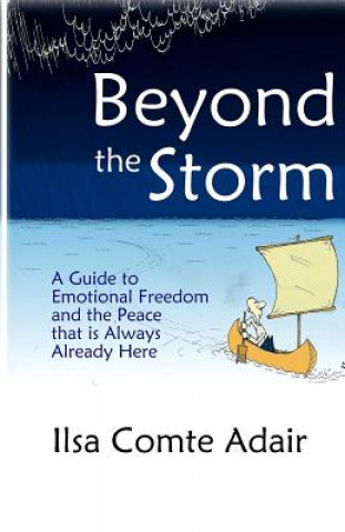 Kniha Beyond The Storm: A Guide to Emotional Freedom and the Peace that is Always Already Here. Ilsa Comte Adair