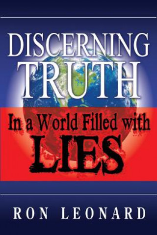 Knjiga Discerning Truth in a World Filled with Lies MR Ron Leonard