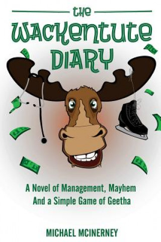 Книга The Wackentute Diary: A Novel of Management, Mayhem, and the Simple Game of Geetha Michael McInerney
