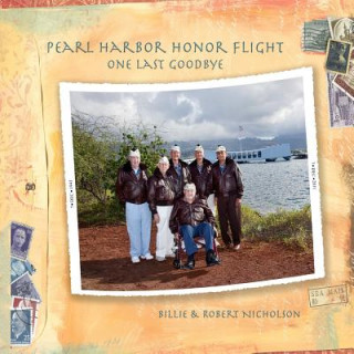 Kniha Pearl Harbor Honor Flight: One Last Goodbye Robert Nicholson