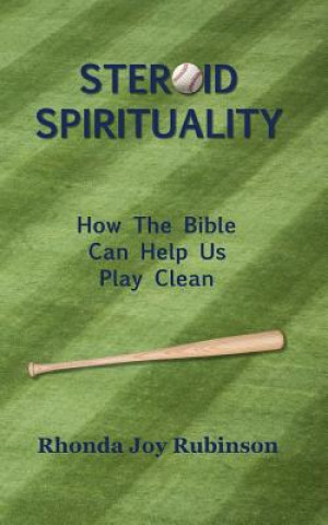 Carte Steroid Spirituality: How the Bible Can Help Us Play Clean Rhonda Joy Rubinson