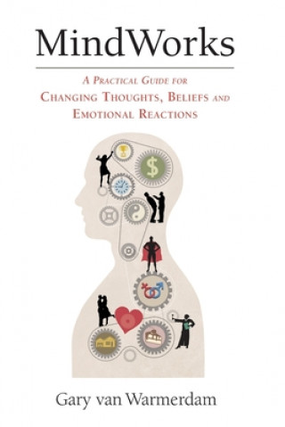 Buch MindWorks: A Practical Guide for Changing Thoughts Beliefs, and Emotional Reactions Gary Van Warmerdam