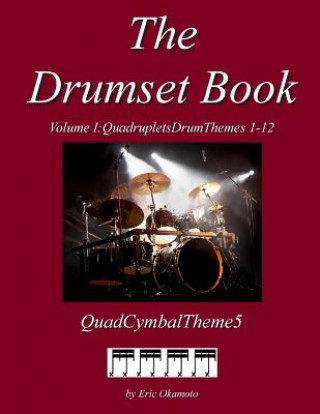 Kniha The Drumset Book Vol. I Cymbal5: Quadruplet DrumThemes 1-12 MR Eric Okamoto