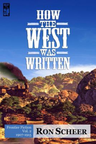 Kniha How the West Was Written: Frontier Fiction: 1907-1915 Ron Scheer