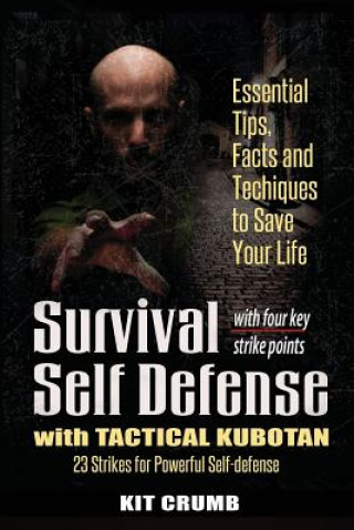 Könyv Survival Self Defense and Tactical Kubotan: Essential Tips, Facts, and Techniques to Save Your Life Kit Crumb