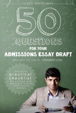 Kniha 50 Questions for Your Admissions Essay Draft: The Most Practical Checklist for College and Graduate School Admissions Essays Nived Ravikumar