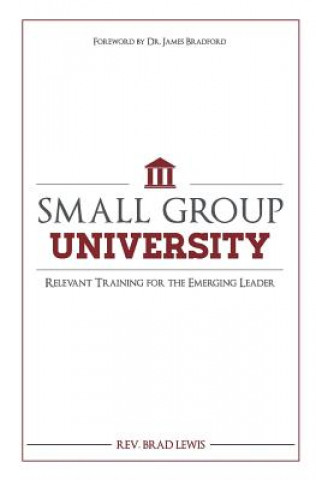 Libro Small Group University: Relevant Training for the Emerging Leader Rev Brad Lewis