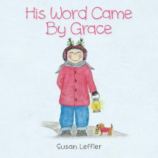 Książka His Word Came by Grace Susan Leffler