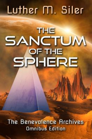 Carte The Sanctum of the Sphere: The Benevolence Archives: Omnibus Edition Luther M Siler