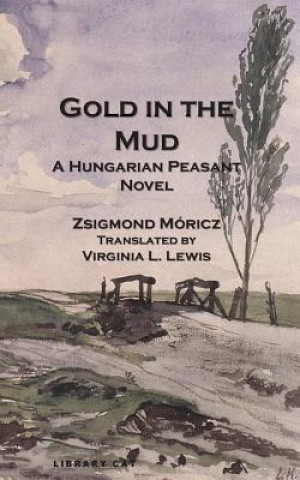 Carte Gold in the Mud Zsigmond Moricz