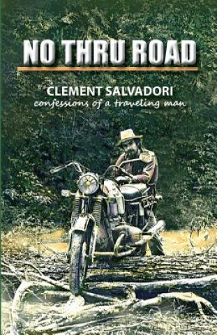 Könyv No Thru Road: Confessions of a Traveling Man Clement Salvadori