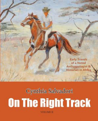 Kniha On the Right Track: Volume II: Early Travels of a Noted Anthropologist & Historian in Africa Cynthia Salvadori