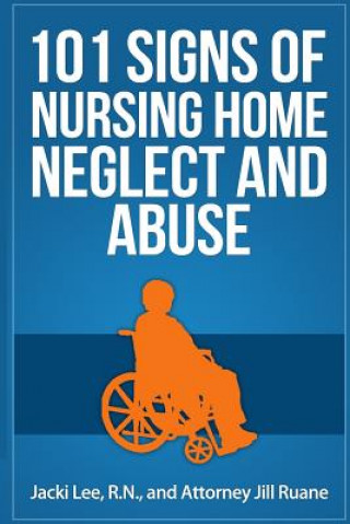 Kniha 101 Signs Of Nursing Home Neglect And Abuse Jill Ruane