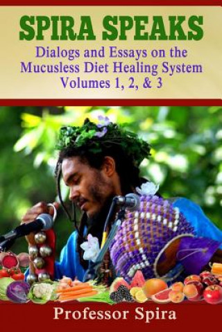 Libro Spira Speaks: Dialogs and Essays on the Mucusless Diet Healing System Volume 1, 2, & 3 Prof Spira