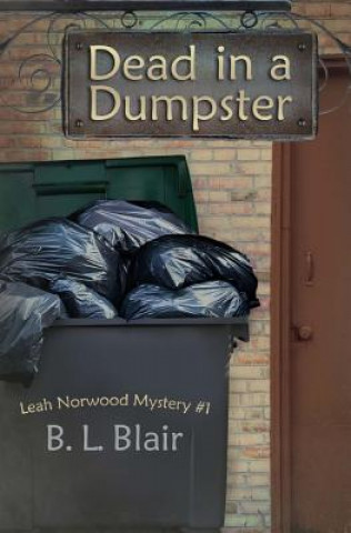 Knjiga Dead in a Dumpster: Leah Norwood Mystery #1 B L Blair