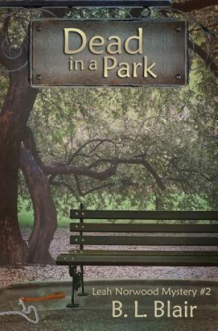 Kniha Dead in a Park: Leah Norwood Mystery #2 B L Blair