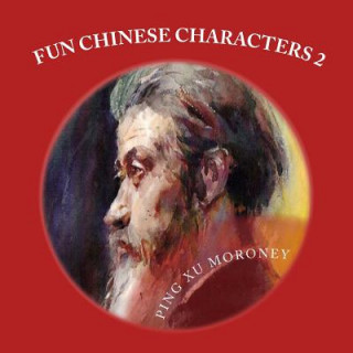 Książka Fun Chinese Characters: Fun Chinese Characters Two Mrs Ping Xu Moroney