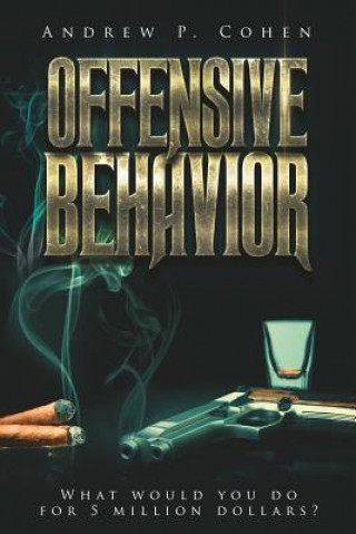 Kniha Offensive Behavior: What would you do for 5 million dollars? Andrew P Cohen