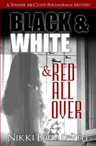 Kniha Black and White and Red all Over: a Summer McCloud paranormal mystery Nikki Broadwell
