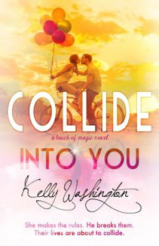 Könyv Collide Into You: A Romantic Body Swap Love Story Kelly Washington