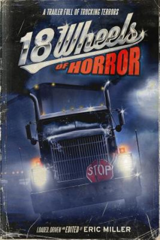 Könyv 18 Wheels of Horror: A Trailer Full of Trucking Terrors Eric Miller