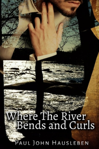 Boek Where the River Bends and Curls MR Paul John Hausleben