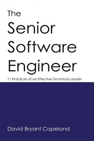 Kniha The Senior Software Engineer: 11 Practices of an Effective Technical Leader David Bryant Copeland