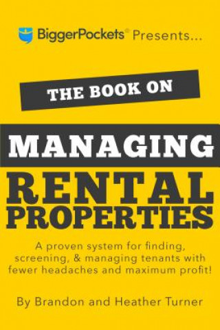 Книга The Book on Managing Rental Properties: A Proven System for Finding, Screening, and Managing Tenants with Fewer Headaches and Maximum Profits Brandon Turner