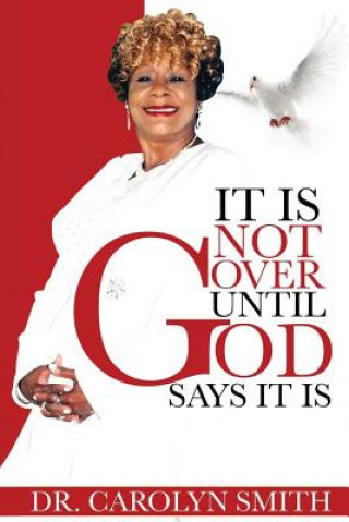 Kniha It Is Not Over Until God Says It Is Dr Carolyn Sue Smith