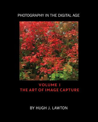 Könyv Photography In The Digital Age: Volume I - The Art of Image Capture Hugh J Lawton