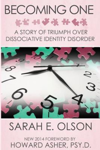 Carte Becoming One: A Story of Triumph Over Dissociative Identity Disorder Sarah E Olson