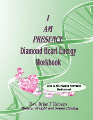 Книга I Am Presence: Diamond Heart Energy Activation Workbook Brian T Roberts