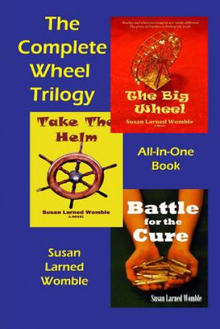 Kniha The Complete Wheel Trilogy: The Big Wheel/Take The Helm/Battle for the Cure Susan Larned Womble