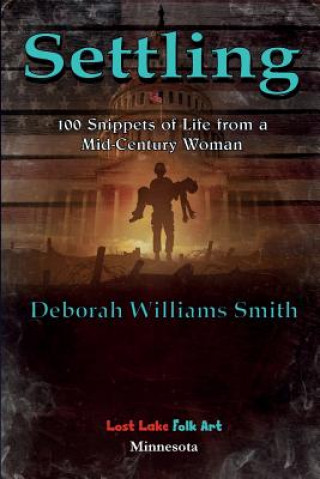 Kniha Settling: 100 Snippets of Life from a Mid-Century Woman Deborah Williams Smith
