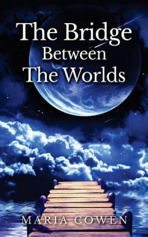 Libro Bridge Between the Worlds Maria Cowen