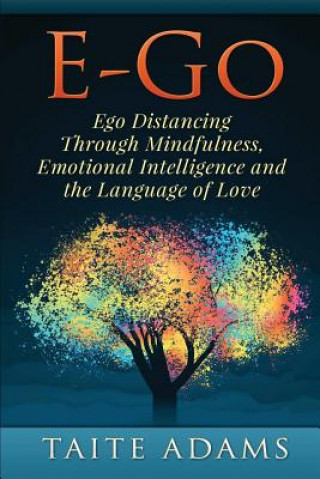 Könyv E-Go - Ego Distancing Through Mindfulness, Emotional Intelligence and the Language of Love Taite Adams