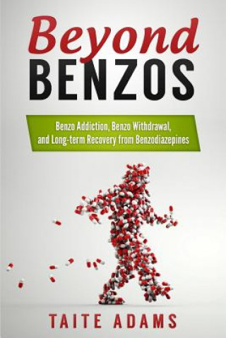 Carte Beyond Benzos: Benzo Addiction, Benzo Withdrawal, and Long-term Recovery from Benzodiazepines Taite Adams