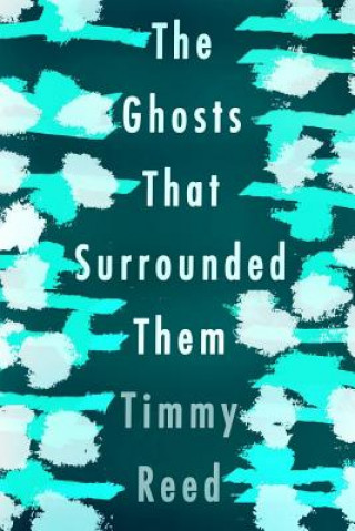 Buch The Ghosts That Surrounded Them Timmy Reed