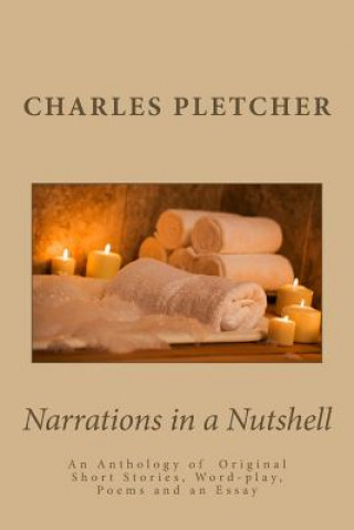 Book Narrations in a Nutshell: An anthology of original short stories, poems, word-play and essays MR Charles F Pletcher