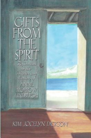 Carte Gifts from the Spirit: Reflections on the Diaries and Letters of Anne Morrow Lindbergh Kim Jocelyn Dickson