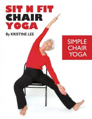 Книга Sit N Fit Chair Yoga: Simple Chair Yoga MS Kristine Lee