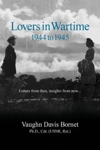 Kniha Lovers in Wartime 1944 to 1945: Letters from then, insights from now... Vaughn Davis Bornet