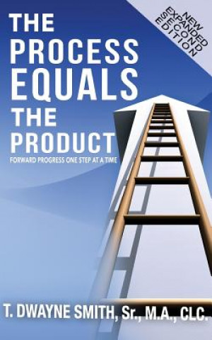 Kniha The Process Equals the Product: Forward Progress One Step at a Time T Dwayne Smith Sr