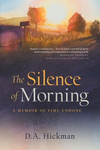 Kniha The Silence of Morning: A Memoir of Time Undone D a Hickman