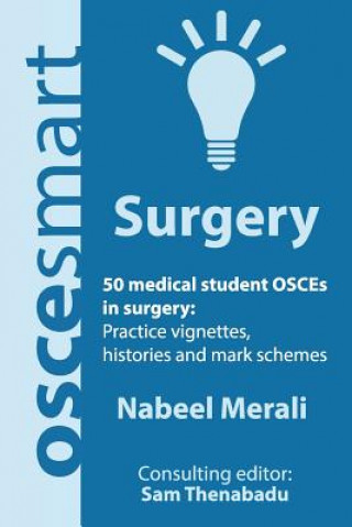 Kniha OSCEsmart - 50 medical student OSCEs in Surgery: Vignettes, histories and mark schemes for your finals. Dr Nabeel Merali